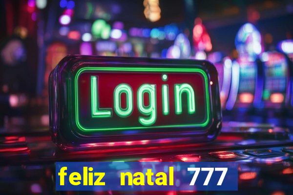 feliz natal 777 plataforma login