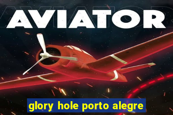 glory hole porto alegre