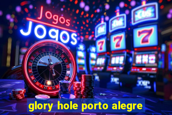 glory hole porto alegre