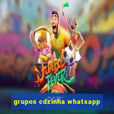 grupos cdzinha whatsapp