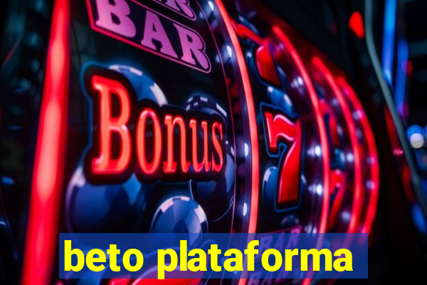 beto plataforma