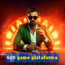 600 game plataforma