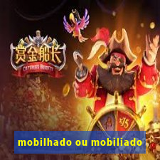 mobilhado ou mobiliado