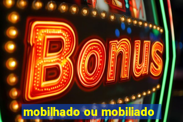 mobilhado ou mobiliado