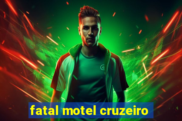 fatal motel cruzeiro