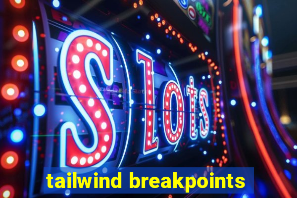 tailwind breakpoints