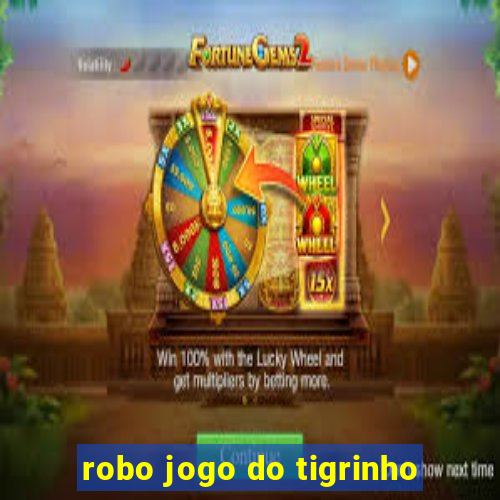 robo jogo do tigrinho