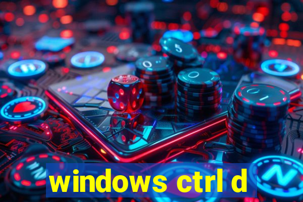 windows ctrl d