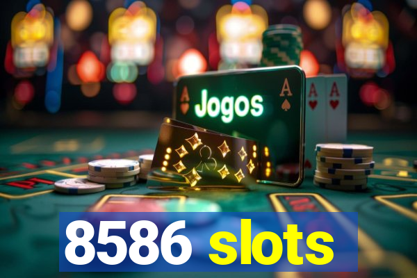 8586 slots