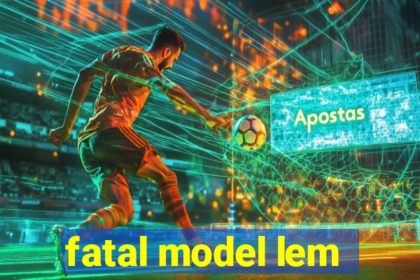 fatal model lem