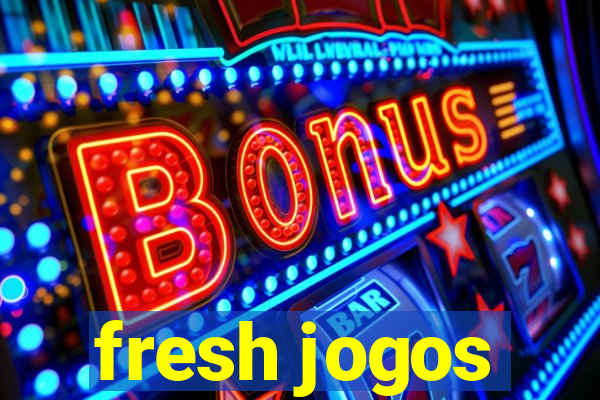 fresh jogos