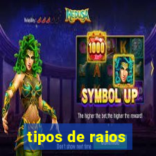 tipos de raios