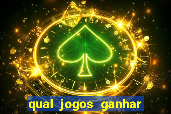 qual jogos ganhar dinheiro de verdade