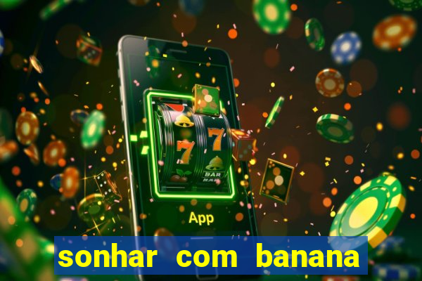 sonhar com banana no jogo do bicho