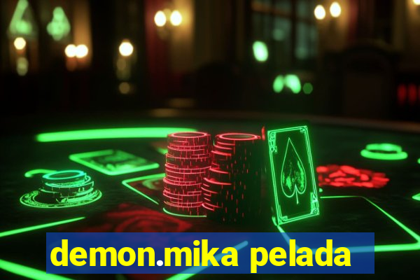 demon.mika pelada