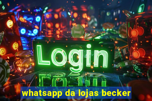 whatsapp da lojas becker