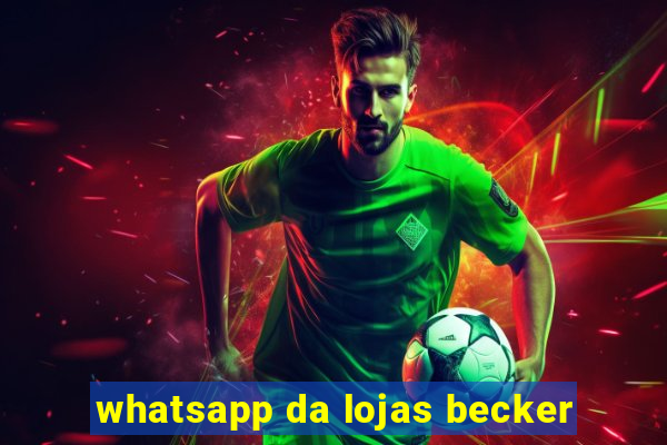 whatsapp da lojas becker