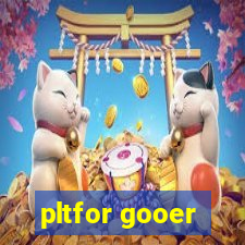 pltfor gooer