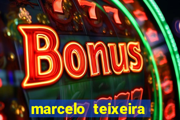 marcelo teixeira fortuna atual