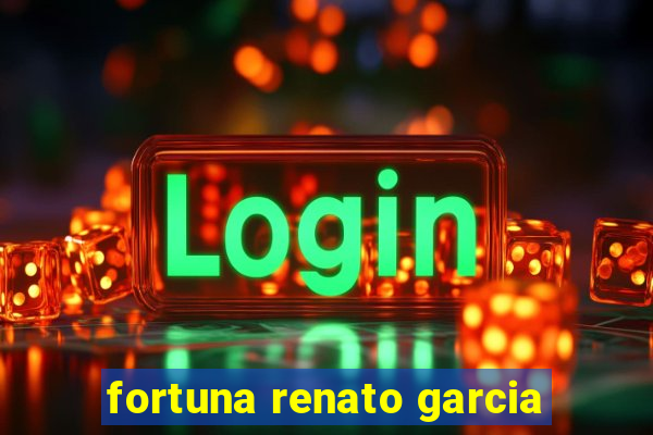 fortuna renato garcia