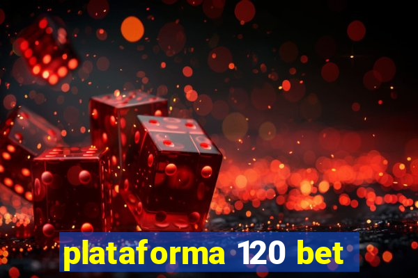 plataforma 120 bet