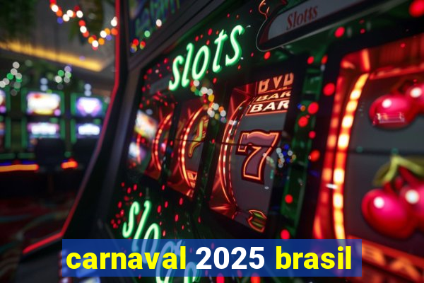 carnaval 2025 brasil