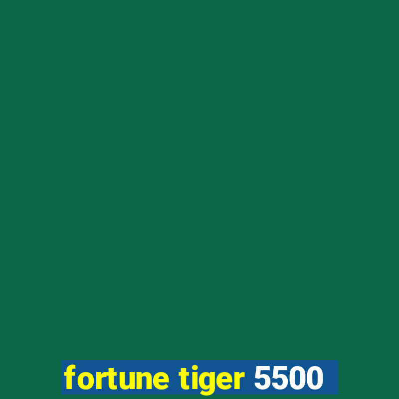 fortune tiger 5500