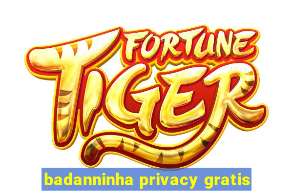 badanninha privacy gratis