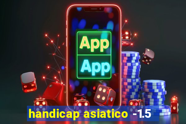 handicap asiatico -1.5