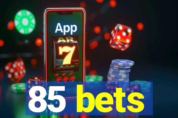 85 bets