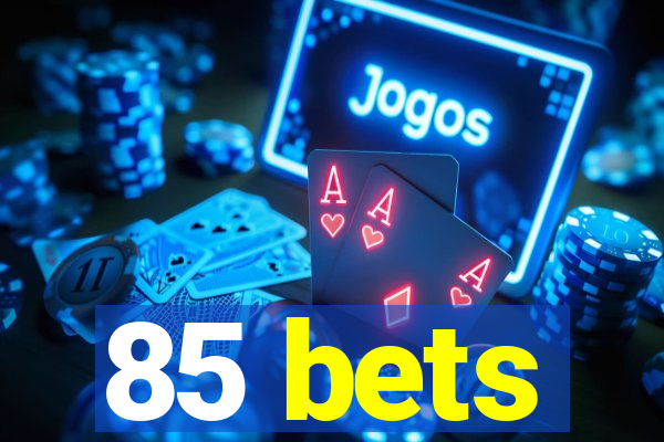 85 bets