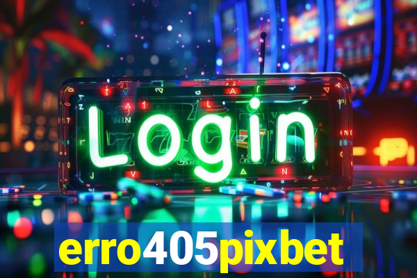 erro405pixbet