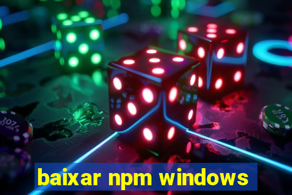 baixar npm windows