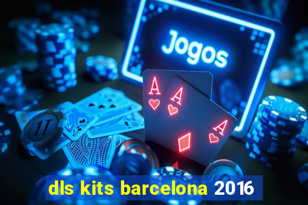 dls kits barcelona 2016