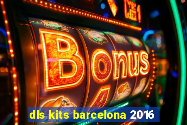 dls kits barcelona 2016