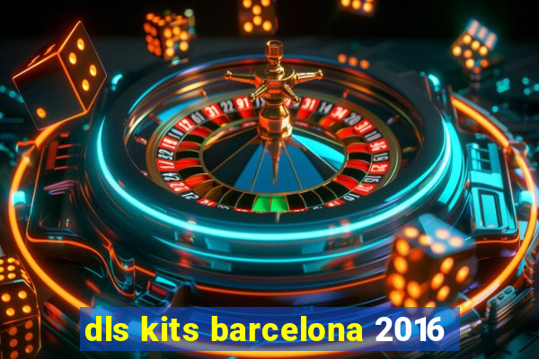 dls kits barcelona 2016