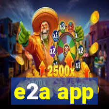 e2a app