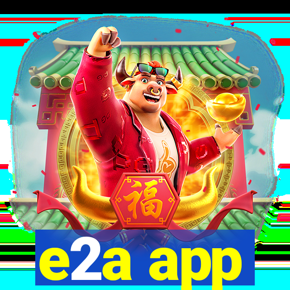 e2a app