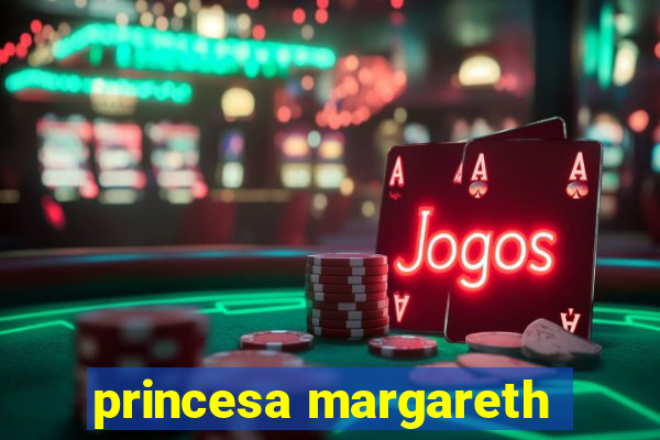 princesa margareth