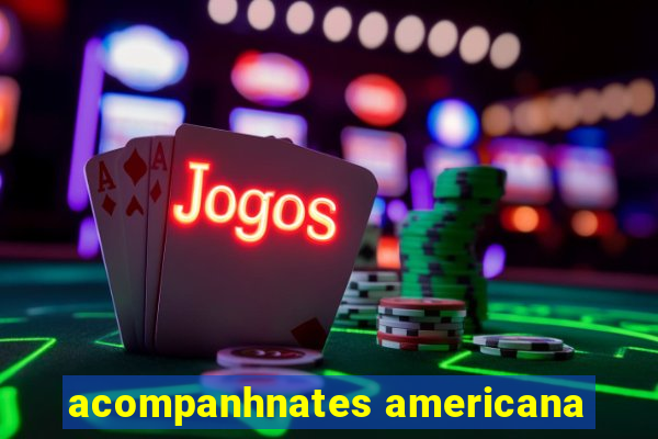 acompanhnates americana