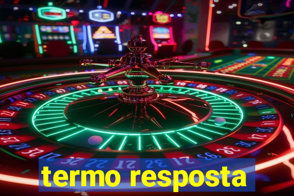 termo resposta