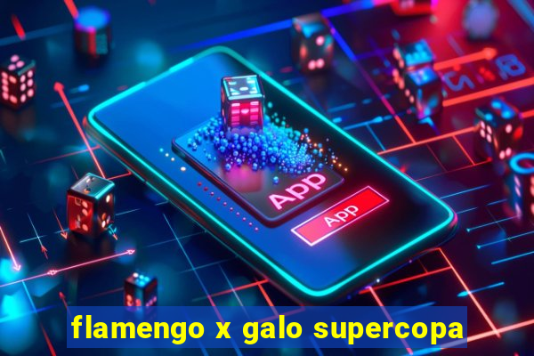 flamengo x galo supercopa