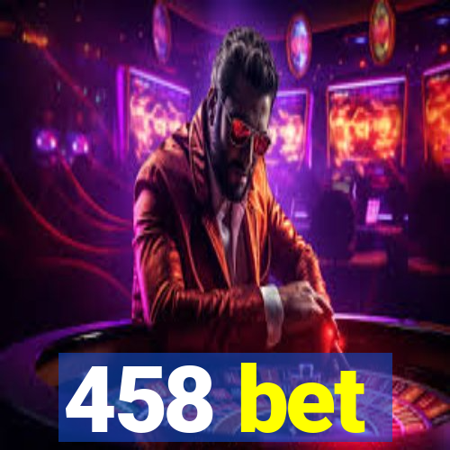 458 bet