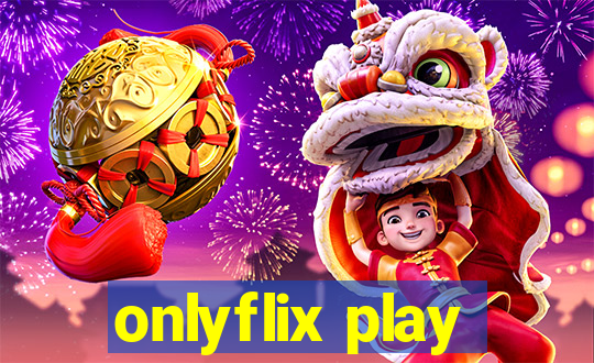 onlyflix play