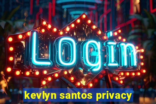 kevlyn santos privacy