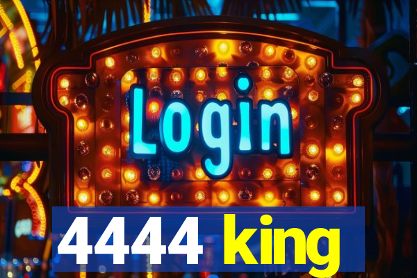 4444 king