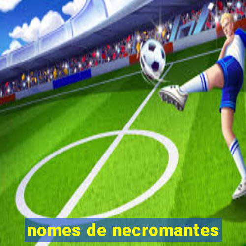 nomes de necromantes