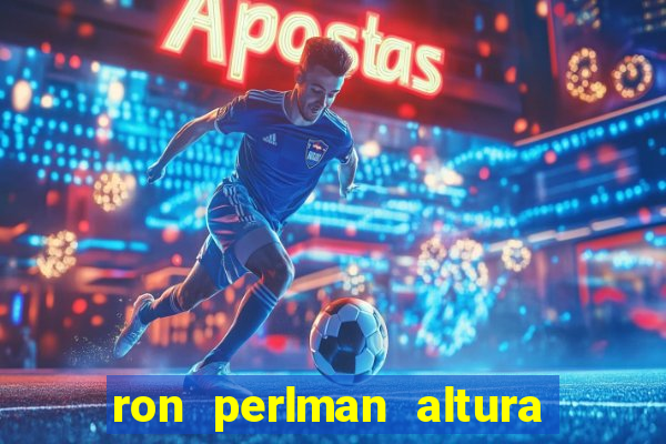 ron perlman altura e peso