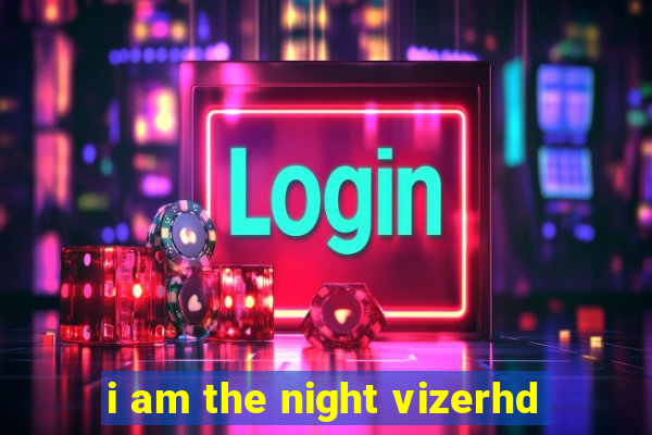 i am the night vizerhd