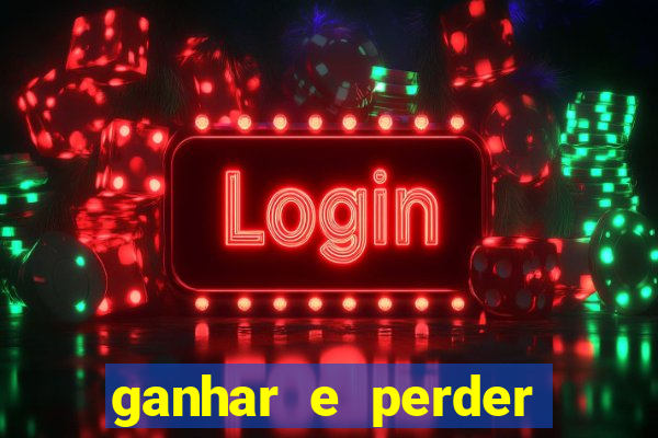 ganhar e perder faz parte do jogo frases